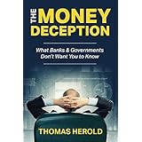 The Money Deception - What Banks &amp; Governments Don't Want You to Know