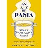 An A-Z of Pasta: Stories, Shapes, Sauces, Recipes