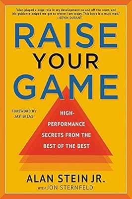 Raise Your Game: High-Performance Secrets from the Best of the Best: Alan Stein Jr., Sternfeld, Jon, Bilas, Jay: 9781546082866: Amazon.com: Books