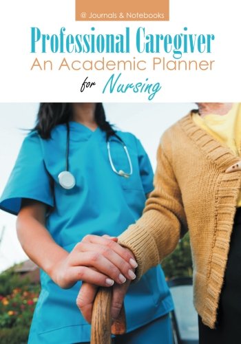 Download Professional Caregiver. An Academic Planner for Nursing. Download Professional Caregiver. An Academic Planner for Nursing.
