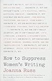 How to Suppress Women's Writing (Louann Atkins Temple Women & Culture) by Joanna Russ, Jessa Crispin