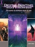 Digital Painting Tricks & Techniques: 100 Ways to Improve Your CG Art
