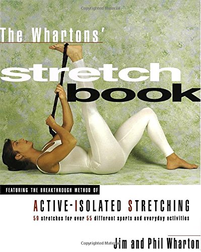 The Whartons' Stretch Book: Featuring the Breakthrough Method of Active-Isolated Stretching