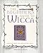 The Beginner's Guide to Wicca: Practical magic for the solitary witch by Kirsten Riddle