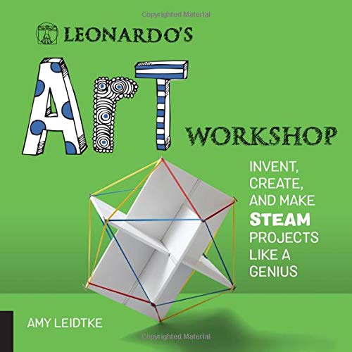 Leonardo's Art Workshop: Invent, Create, and Make STEAM Projects like a Genius (Leonardo's Workshop)