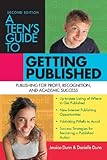 A Teen's Guide to Getting Published: Publishing for Profit, Recognition And Academic Success