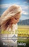 Mail Order Bride: Anna's Escape: Based on the courageous and tenacious mail order brides of the west by Mary Jane Oakley