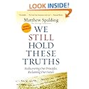 WE STILL HOLD THESE TRUTHS: Rediscovering Our Principles, Reclaiming Our Future