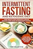 Intermittent Fasting and Ketogenic Diet: Lose weight, feel energetic and be healthy with keto-interm by Tim Martin