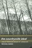 The Countryside Ideal: Anglo-American Images of Landscape