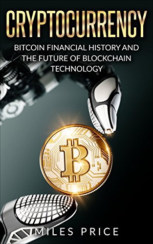 Cryptocurrency: Bitcoin Financial History and the Future of Blockchain Technology