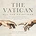 Vatican: All the Paintings: The Complete Collection of Old Masters, Plus More than 300 Sculptures, M by Anja Grebe, Ross King