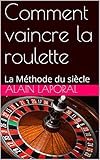 Comment vaincre la roulette: La Méthode du siècle (French Edition) by Alain Laporal, Stanley Laporal