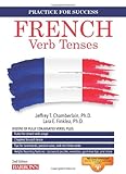 French Verb Tenses: Fully Conjugated Verbs (Practice for Success Series)