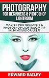 Photography for Beginners & Photoshop Lightroom ( 2 MANUSCRIPTS): Master Photography & Photoshop Lightroom Tips in 24 Hours or Less! (Photography Tips ... - Adobe Photoshop - Digital Photography)