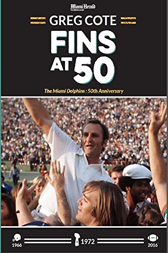 FINS AT 50: The Miami Dolphins: 50th Anniversary