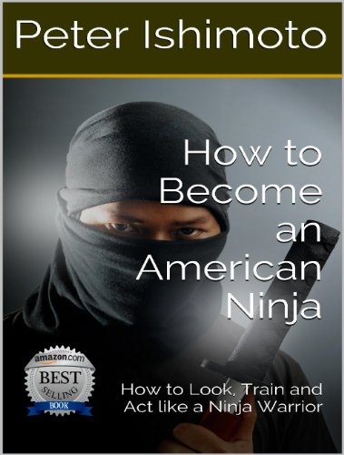 How to Become an American Ninja: How to Look, Train and Act like a Ninja Warrior