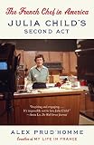 The French Chef in America: Julia Child's Second Act by Alex Prud'homme