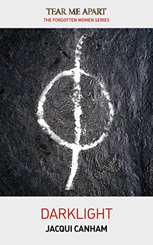 Tear Me Apart: Darklight (The Forgotten Women Book 3)