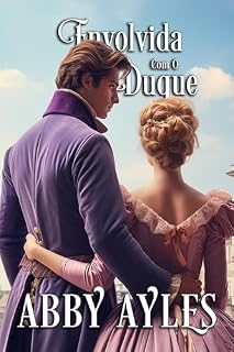 Livro Envolvida Com O Duque: Romance Histórico Regencial (As Damas Dos Duques Livro 1)