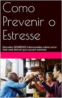 Livro Como Prevenir o Estresse: Descubra SEGREDOS interessantes sobre como lidar com fatores que causam estresse