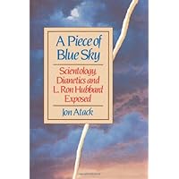 A Piece of Blue Sky: Scientology, Dianetics and L. Ron Hubbard Exposed