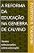 Livro A REFORMA DA EDUCAÇÃO NA GENEBRA DE CALVINO: Textos selecionados sobre educação