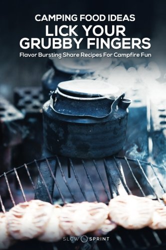 Camping Food Ideas Lick Your Grubby Fingers: Flavor Bursting Share Recipes For Campfire Fun