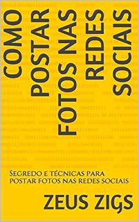 Livro COMO POSTAR FOTOS NAS REDES SOCIAIS: Segredo e técnicas para postar fotos nas redes sociais