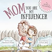 Mom, You Are My Influencer (Mom & Daughter Edition): A Special Book for My Mom, My Best Friend, to Celebrate the Mother-Daughter Bond and Unconditional Love (Celebrating Special Bonds)