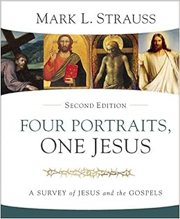 Four Portraits One Jesus 2nd Edition A Survey Of Jesus And The Gospels Strauss Mark L Amazon Com Books