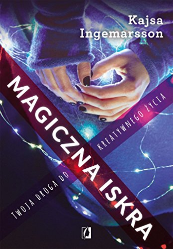 Magiczna iskra. Twoja droga do kreatywnego zycia