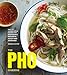 The Pho Cookbook: Easy to Adventurous Recipes for Vietnam's Favorite Soup and Noodles by Andrea Nguyen