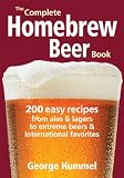 The Complete Homebrew Beer Book: 200 Easy Recipes, from Ales and Lagers to Extreme Beers and Interna by