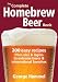 The Complete Homebrew Beer Book: 200 Easy Recipes, from Ales and Lagers to Extreme Beers and Interna by