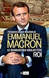 Emmanuel Macron, le banquier qui voulait être roi (Politique, idée, société) (French Edition) by 