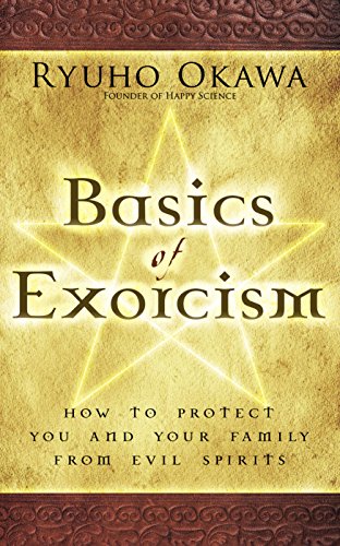 Basics of Exorcism: How to Protect You and Your Family from Evil Spirits by Ryuho Okawa