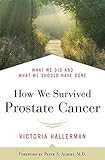 How We Survived Prostate Cancer: What We Did and What We Should Have Done by Victoria Hallerman, Peter S. Albert