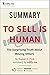 Summary of 'To Sell Is Human: The Surprising Truth About Moving Others' by Daniel Pink. In-depth, chapter-by-chapter summary.