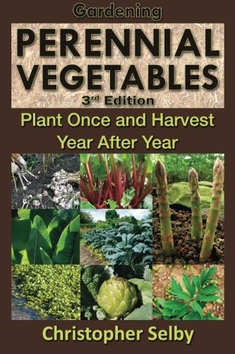 Gardening: Perennial Vegetables - Plant Once and Harvest Year After Year (3rd Edition) (botanical, home garden, horticulture, garden, landscape, plants, gardening)