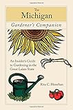 Michigan Gardener's Companion: An Insider's Guide To Gardening In The Great Lakes State (Gardening Series) by 