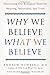 Why We Believe What We Believe: Uncovering Our Biological Need for Meaning, Spirituality, and Truth - Book by Andrew Newberg