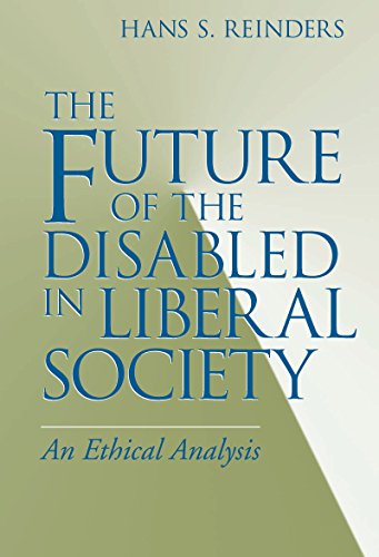 Future of the Disabled in Liberal Society, The: An Ethical Analysis (Revisions: A Series of Books on by Hans S. Reinders