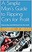 A Simple Man's Guide to Flipping Cars for Profit: How to Buy and Sell Used Cars for Cash (A Simple Man's Guide How-to Series Book 1)