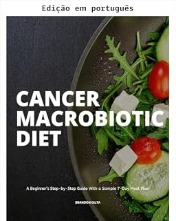 Livro Dieta macrobiótica para o câncer: guia passo a passo para iniciantes com plano alimentar de 7 dias