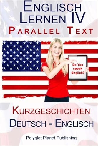Englisch Lernen Iv Parallel Text Deutsch Englisch Kurzgeschichten Amazon De Publishing Polyglot Planet Bucher