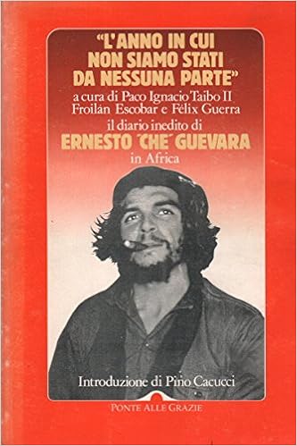 Paco Ignacio II Taibo - L'anno in cui non siamo stati da nessuna parte.Il diario inedito di Ernesto Che Guevara in Africa (1994)