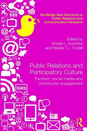 Download Public Relations and Participatory Culture: Fandom, Social Media and Community Engagement (Routledge New Directions in Public Relations & Communication Research)