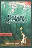 Hostias Celestiales: Milagros Eucaristicos para