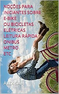 Livro NOÇÕES PARA INICIANTES SOBRE E-BIKE OU BICICLETAS ELÉTRICAS LEITURA RÁPIDA ONIBUS METRO ETC